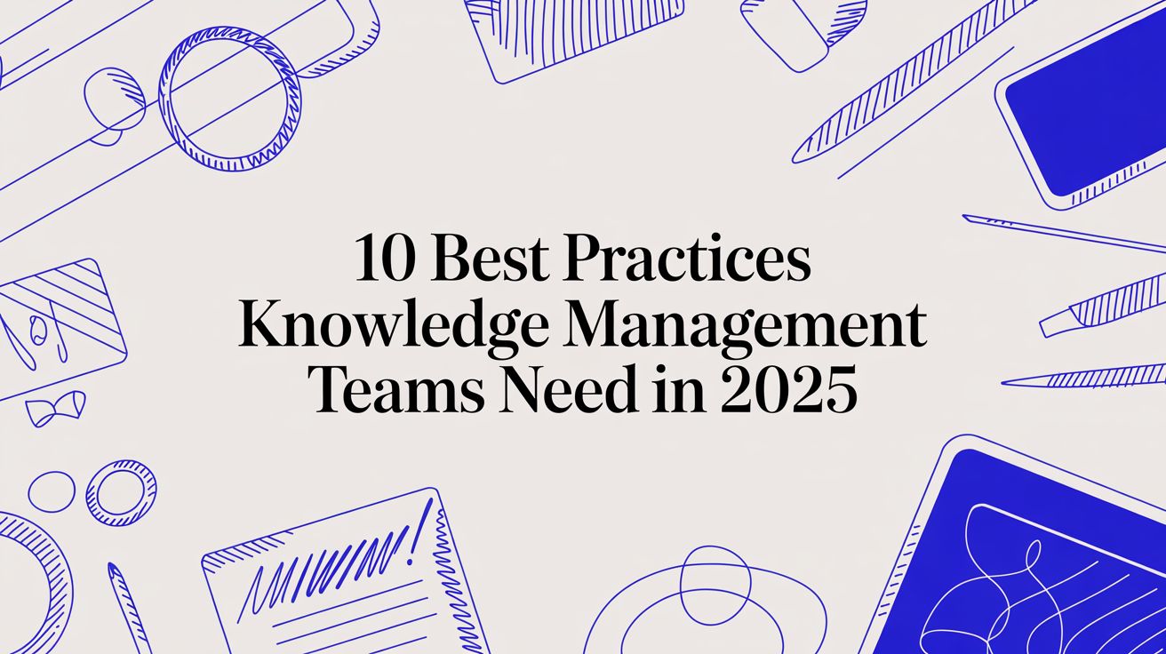 10 Best Practices Knowledge Management Teams Need in 2025